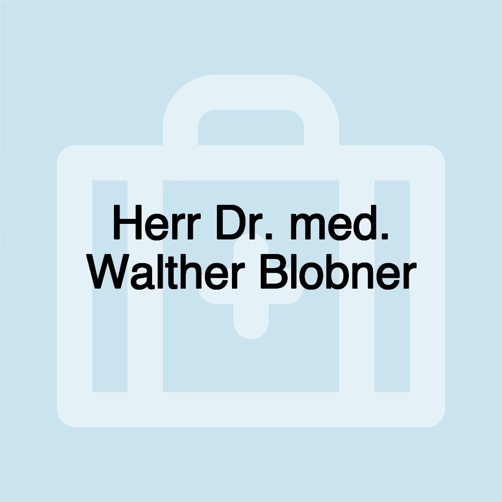 Herr Dr. med. Walther Blobner