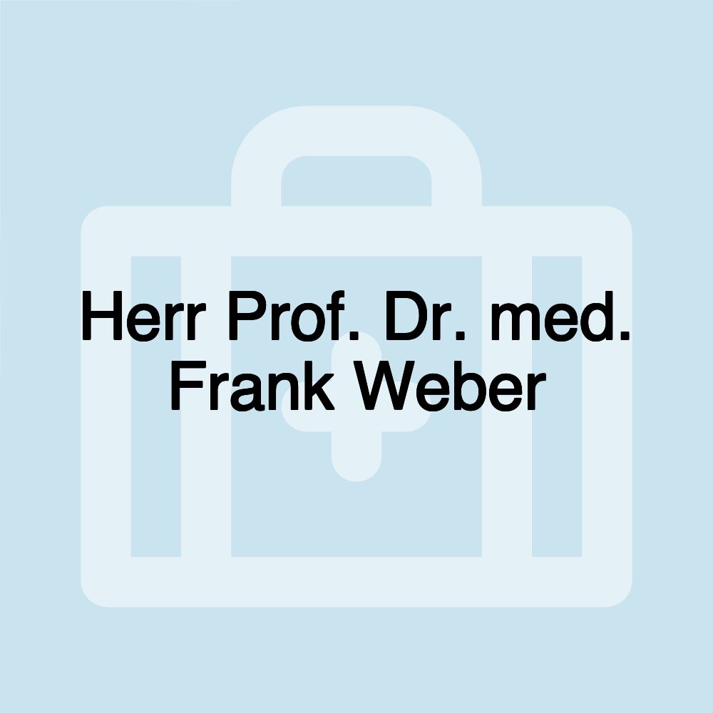 Herr Prof. Dr. med. Frank Weber