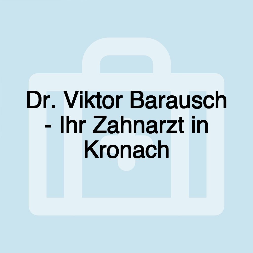 Dr. Viktor Barausch - Ihr Zahnarzt in Kronach