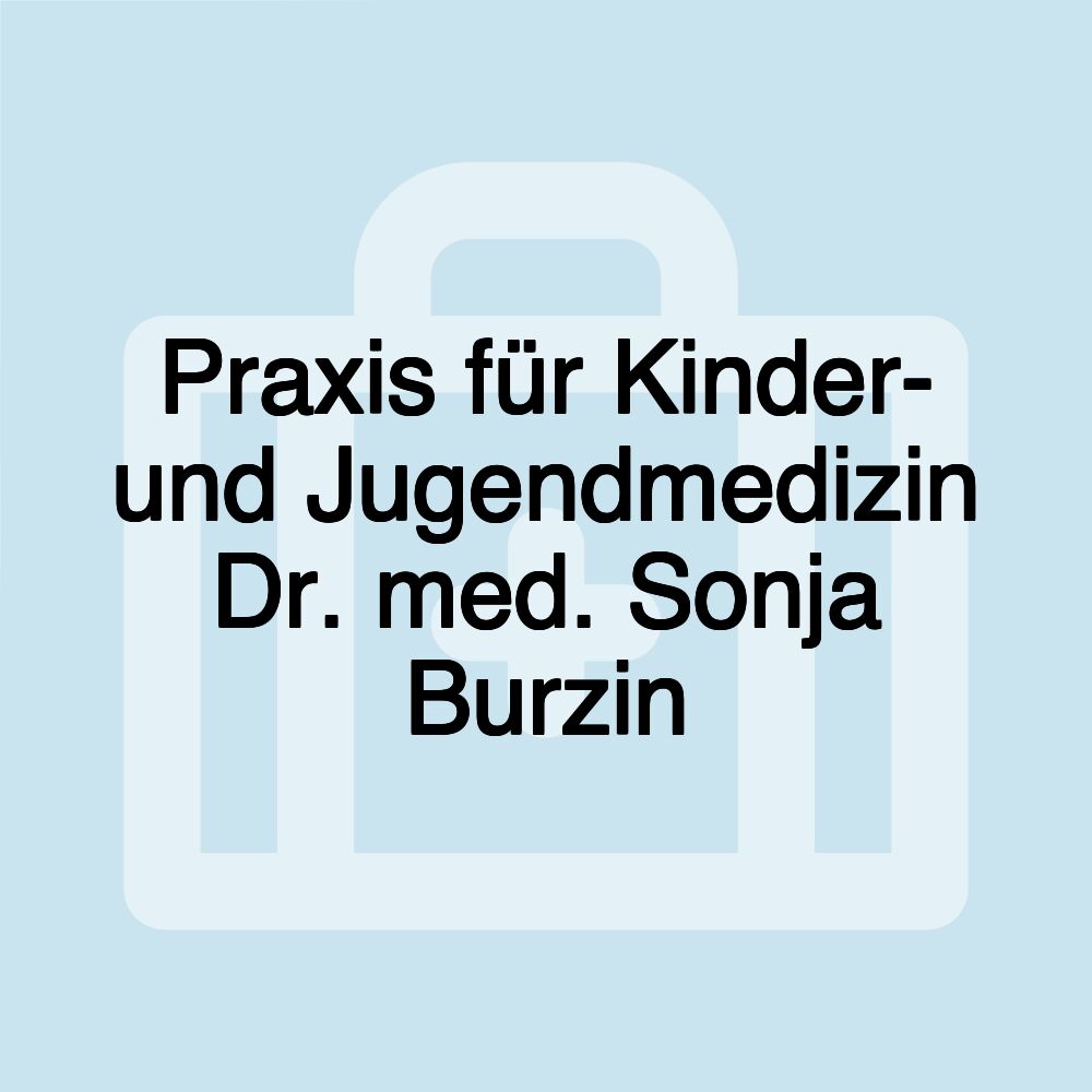 Praxis für Kinder- und Jugendmedizin Dr. med. Sonja Burzin