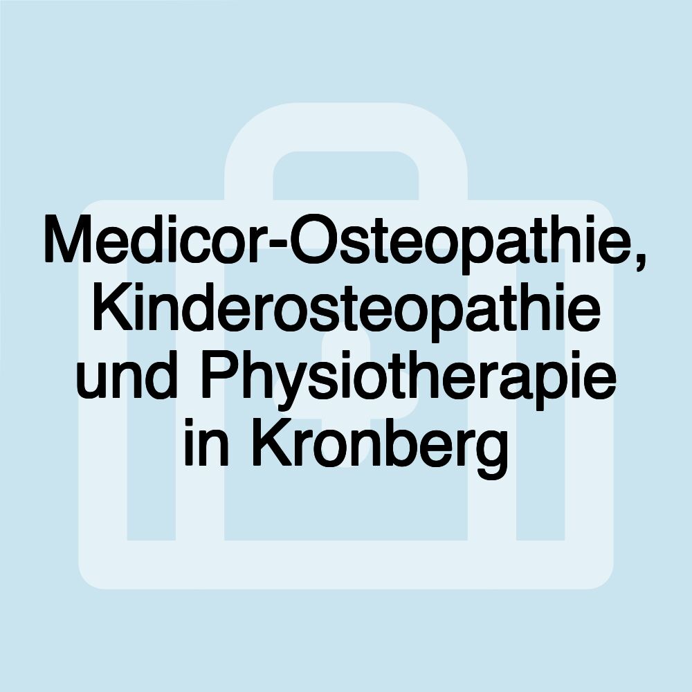 Medicor-Osteopathie, Kinderosteopathie und Physiotherapie in Kronberg