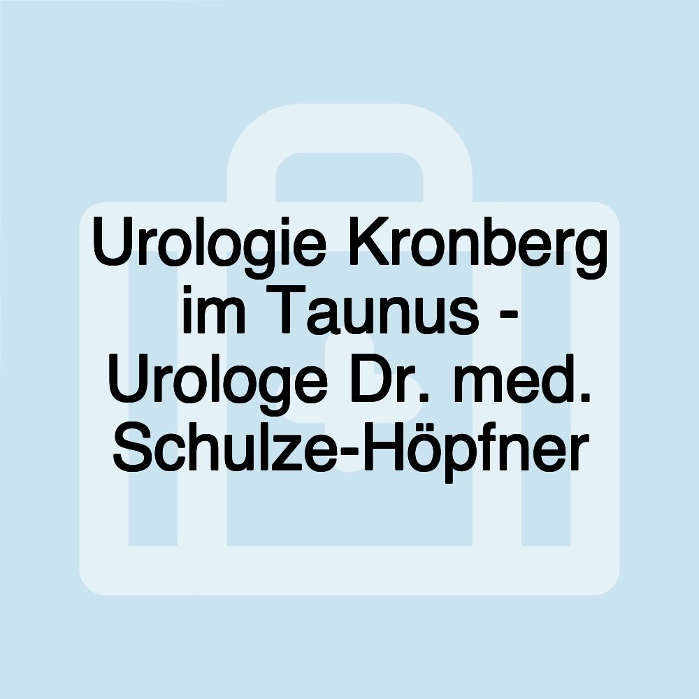 Urologie Kronberg im Taunus - Urologe Dr. med. Schulze-Höpfner