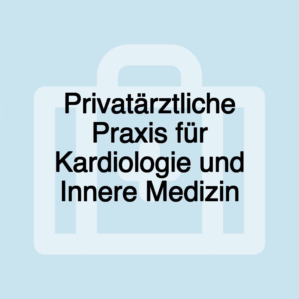 Privatärztliche Praxis für Kardiologie und Innere Medizin