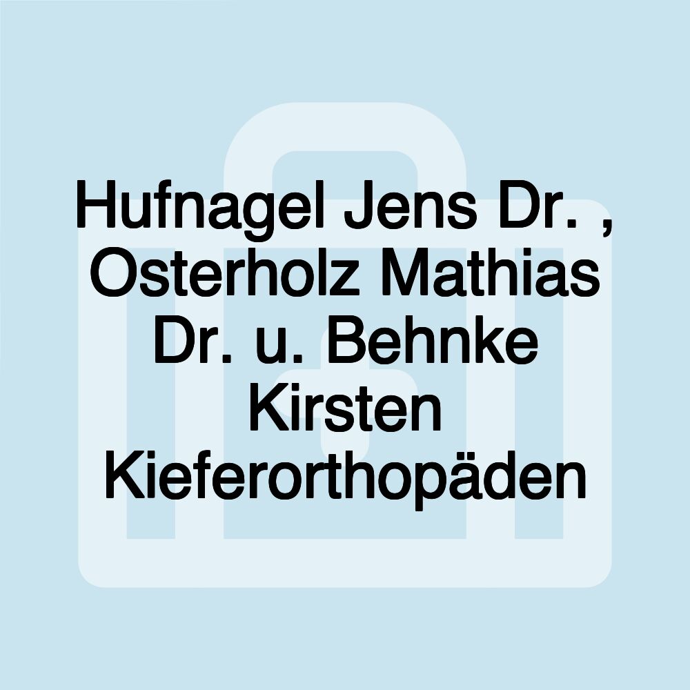 Hufnagel Jens Dr. , Osterholz Mathias Dr. u. Behnke Kirsten Kieferorthopäden