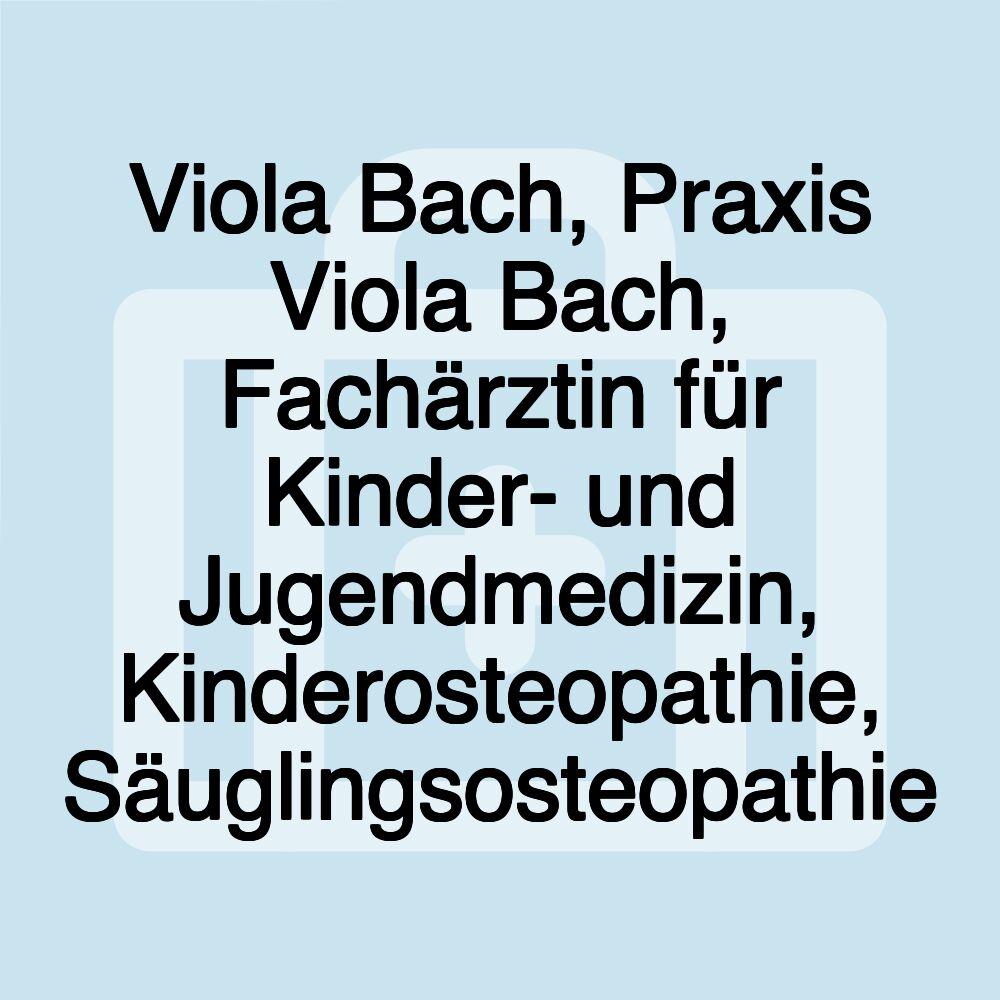 Viola Bach, Praxis Viola Bach, Fachärztin für Kinder- und Jugendmedizin, Kinderosteopathie, Säuglingsosteopathie