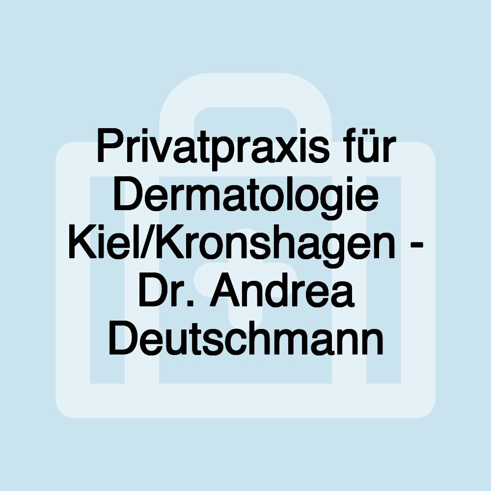 Privatpraxis für Dermatologie Kiel/Kronshagen - Dr. Andrea Deutschmann