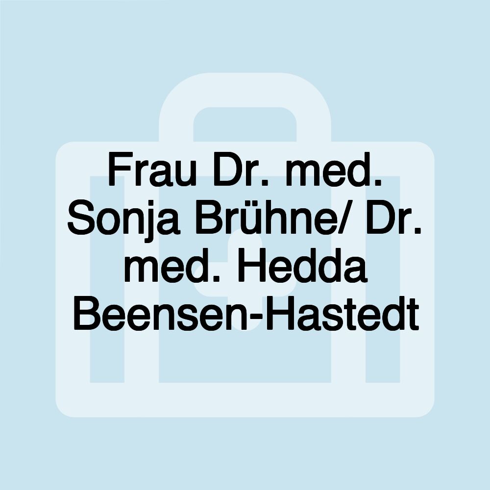 Frau Dr. med. Sonja Brühne/ Dr. med. Hedda Beensen-Hastedt