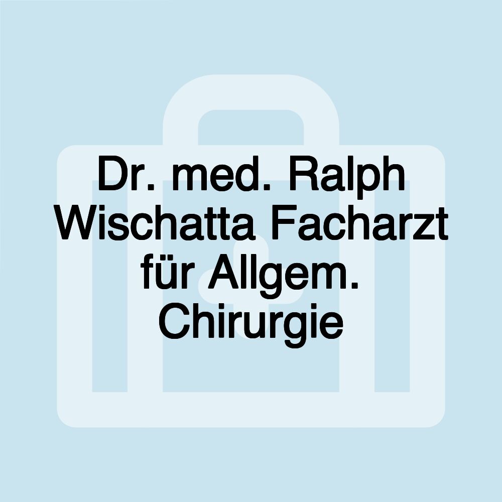 Dr. med. Ralph Wischatta Facharzt für Allgem. Chirurgie