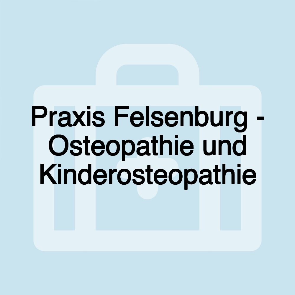 Praxis Felsenburg - Osteopathie und Kinderosteopathie