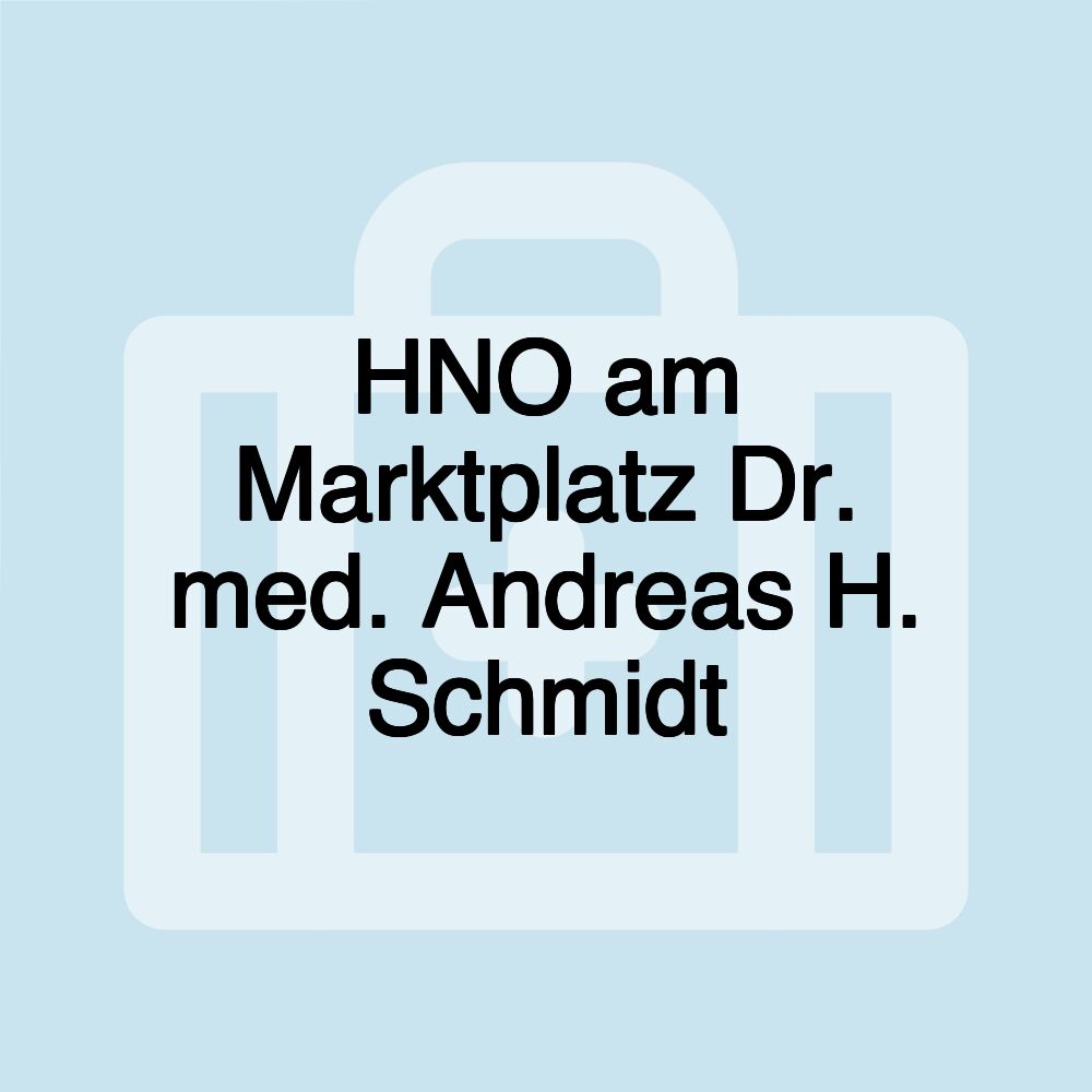 HNO am Marktplatz Dr. med. Andreas H. Schmidt