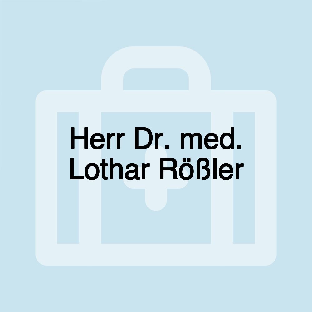 Herr Dr. med. Lothar Rößler