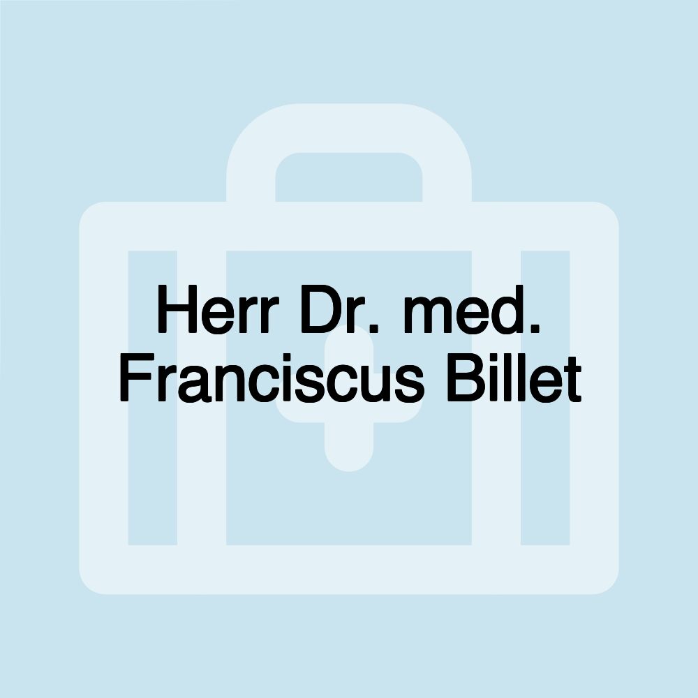 Herr Dr. med. Franciscus Billet