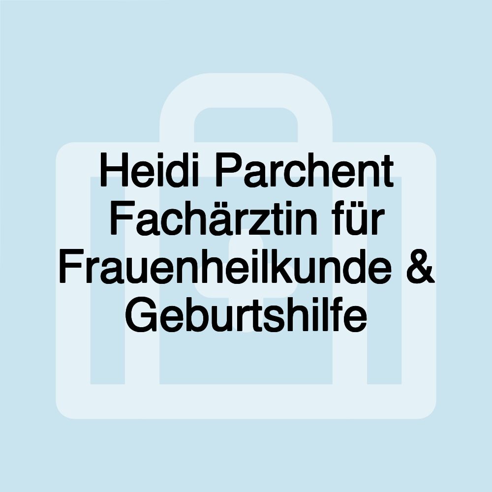 Heidi Parchent Fachärztin für Frauenheilkunde & Geburtshilfe