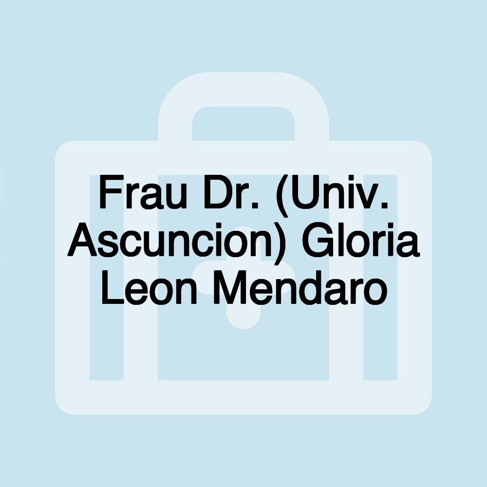 Frau Dr. (Univ. Ascuncion) Gloria Leon Mendaro