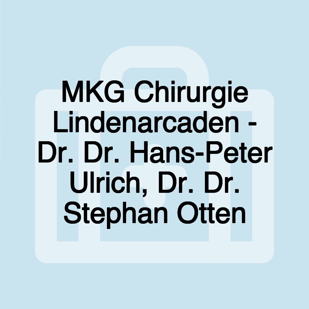 MKG Chirurgie Lindenarcaden - Dr. Dr. Hans-Peter Ulrich, Dr. Dr. Stephan Otten