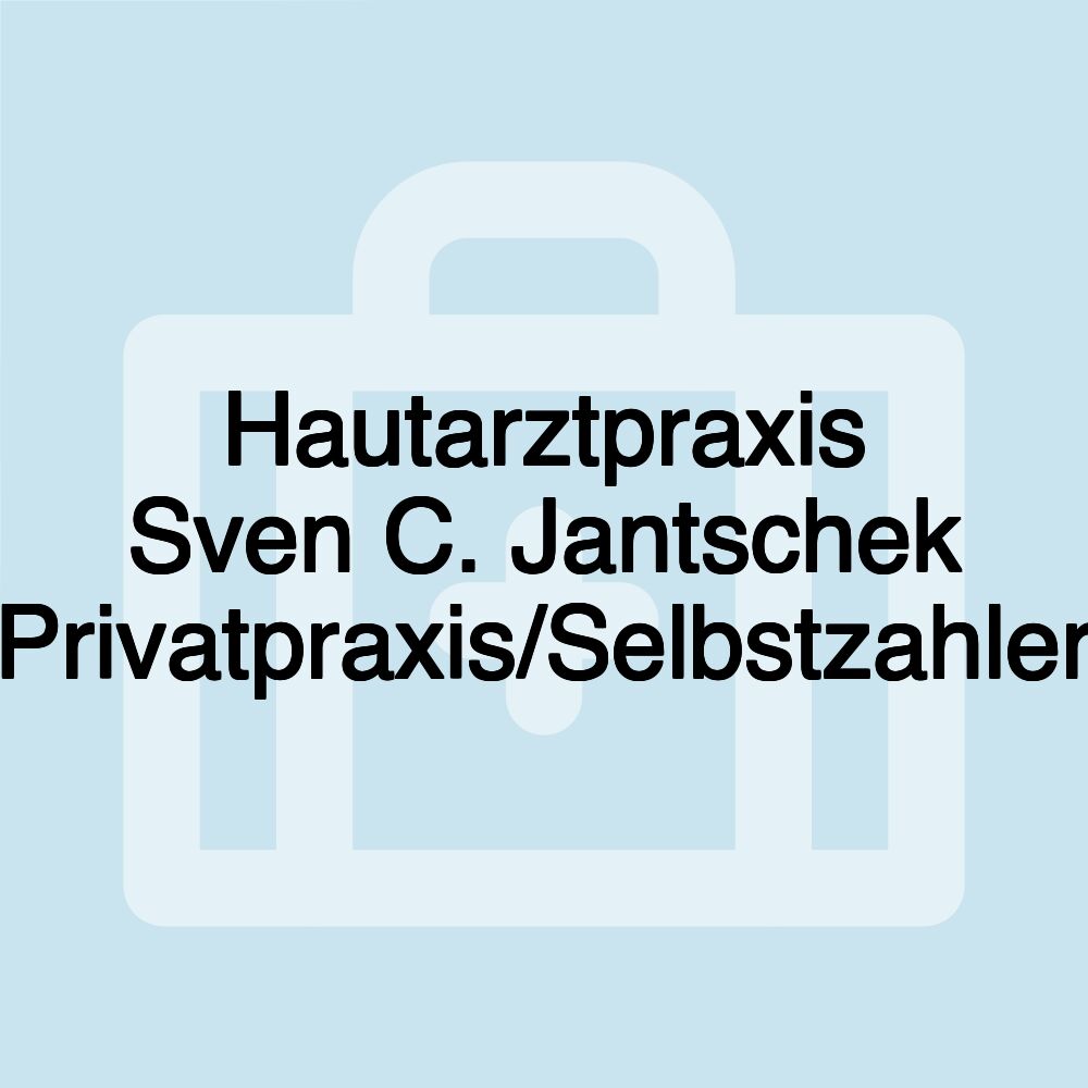 Hautarztpraxis Sven C. Jantschek Privatpraxis/Selbstzahler