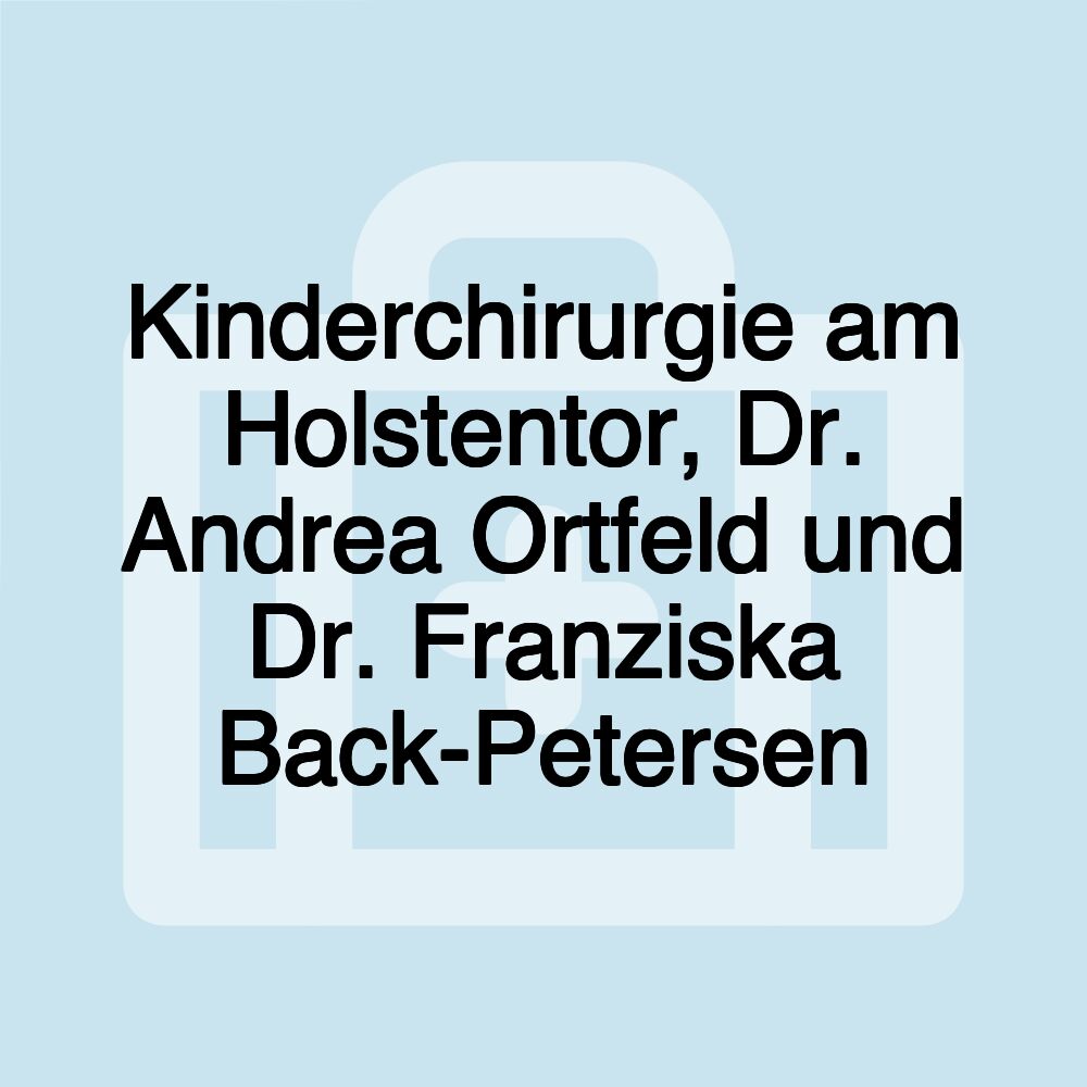 Kinderchirurgie am Holstentor, Dr. Andrea Ortfeld und Dr. Franziska Back-Petersen