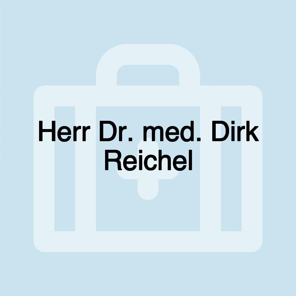 Herr Dr. med. Dirk Reichel