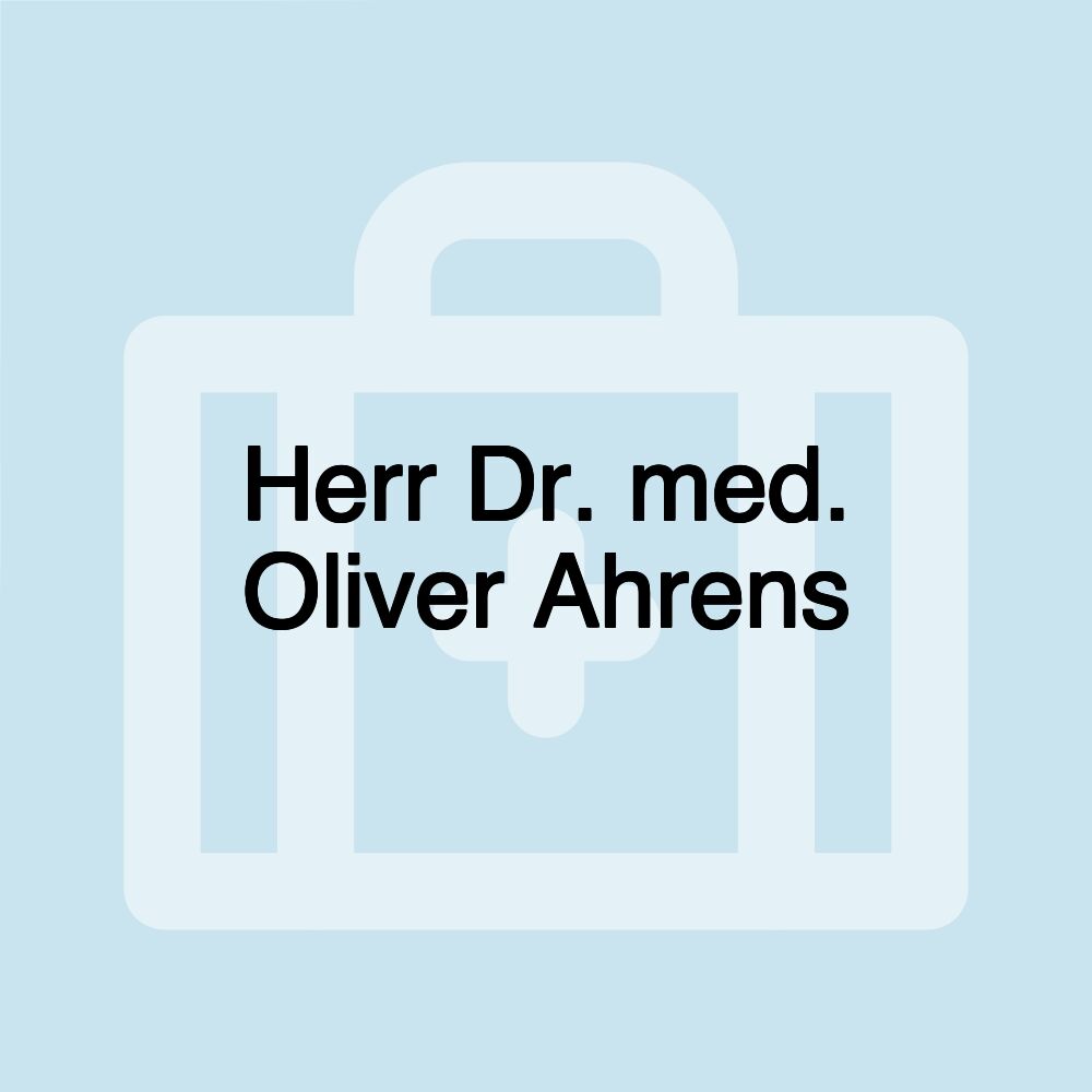 Herr Dr. med. Oliver Ahrens