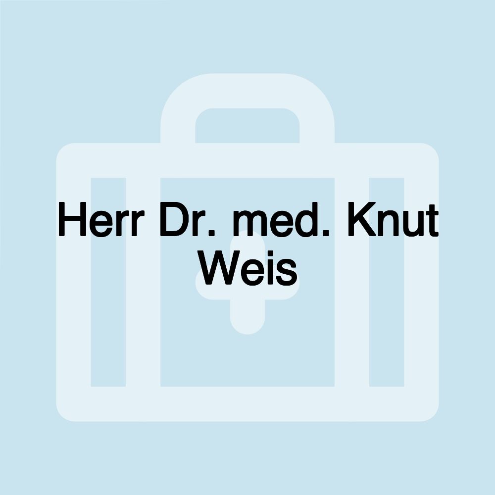 Herr Dr. med. Knut Weis