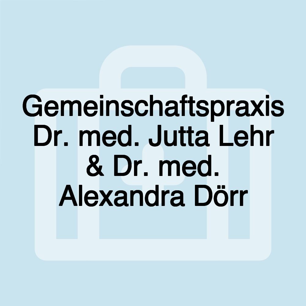 Gemeinschaftspraxis Dr. med. Jutta Lehr & Dr. med. Alexandra Dörr