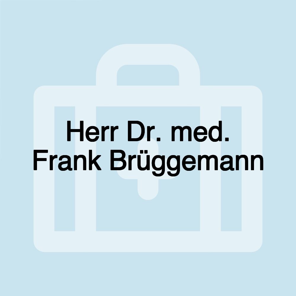 Herr Dr. med. Frank Brüggemann