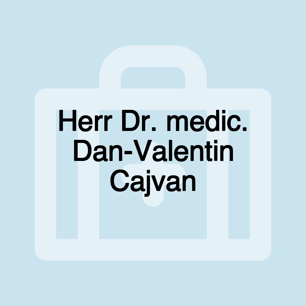 Herr Dr. medic. Dan-Valentin Cajvan