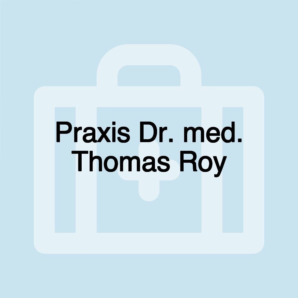 Praxis Dr. med. Thomas Roy