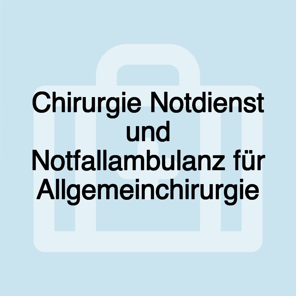 Chirurgie Notdienst und Notfallambulanz für Allgemeinchirurgie