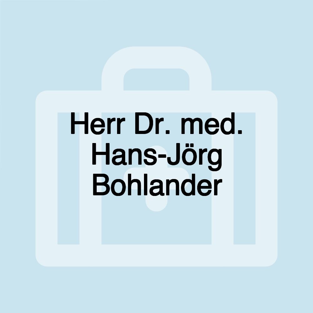 Herr Dr. med. Hans-Jörg Bohlander