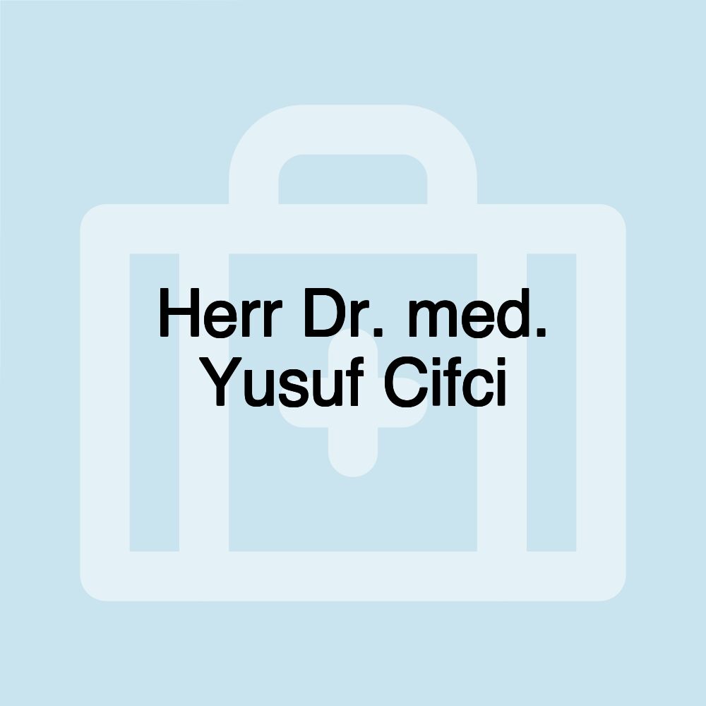 Herr Dr. med. Yusuf Cifci