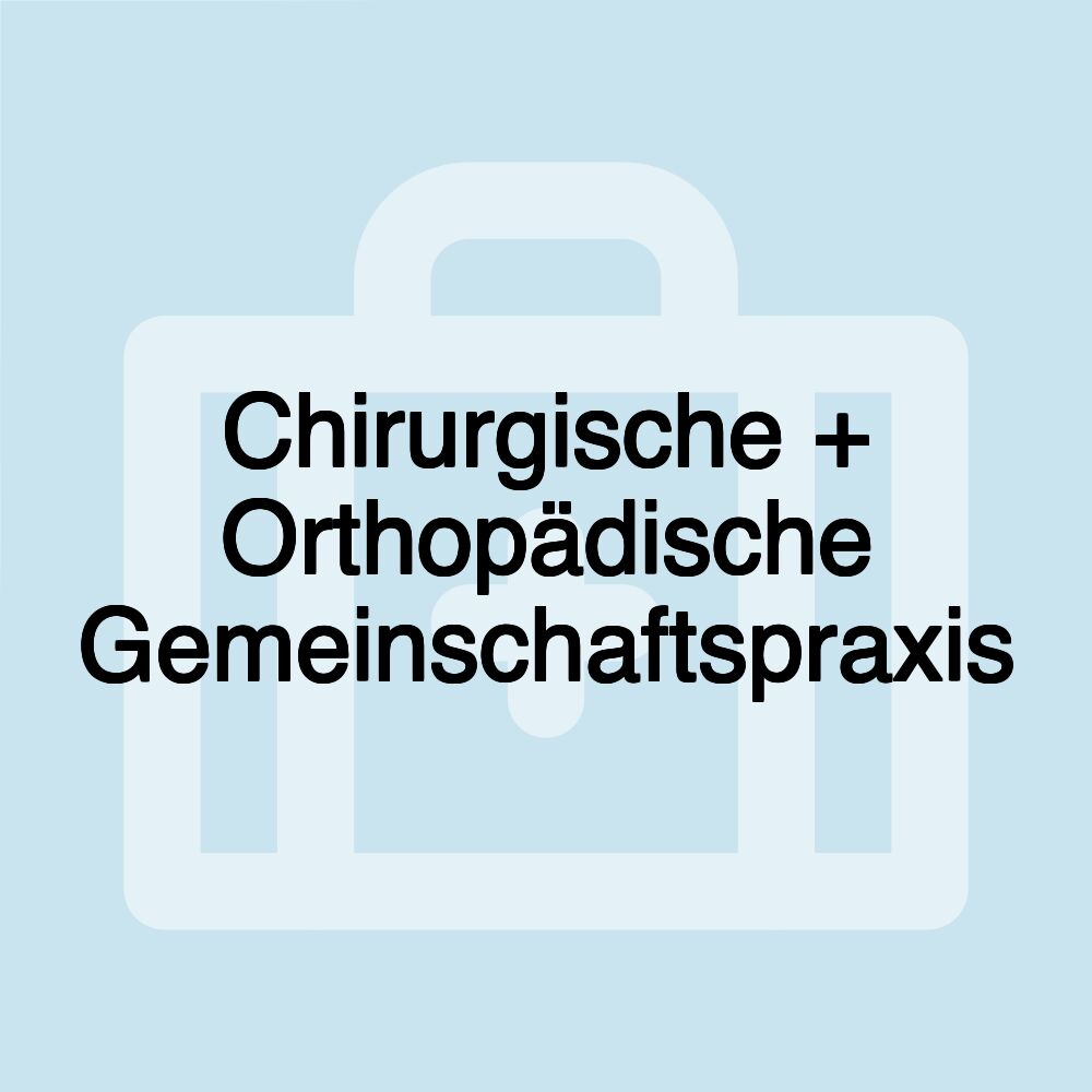 Chirurgische + Orthopädische Gemeinschaftspraxis