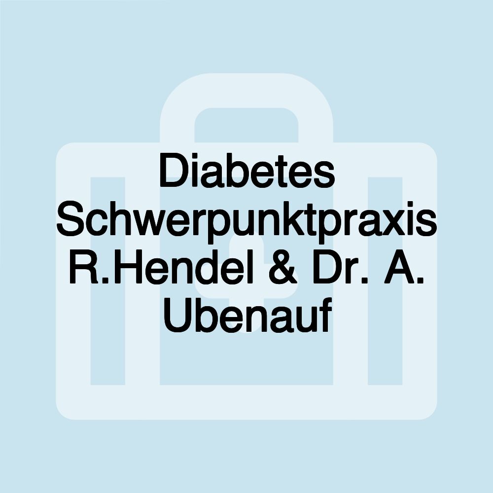 Diabetes Schwerpunktpraxis R.Hendel & Dr. A. Ubenauf