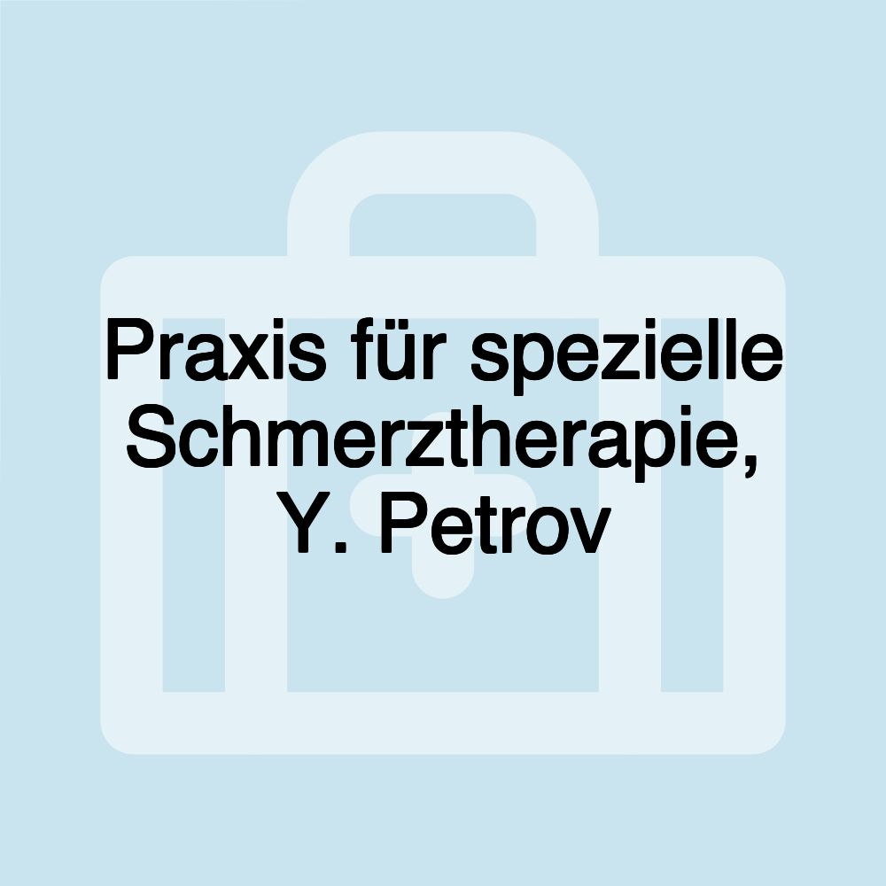 Praxis für spezielle Schmerztherapie, Y. Petrov