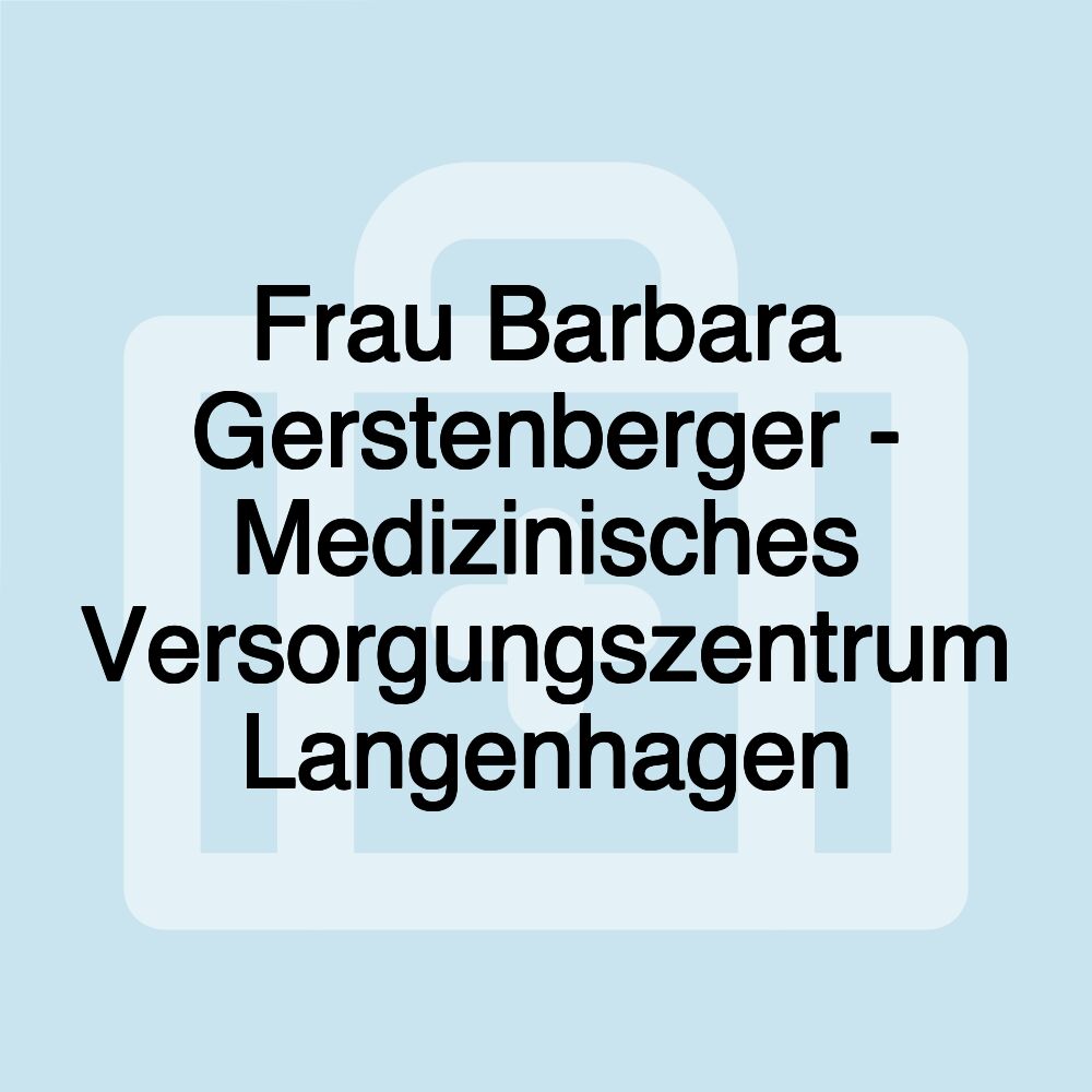 Frau Barbara Gerstenberger - Medizinisches Versorgungszentrum Langenhagen