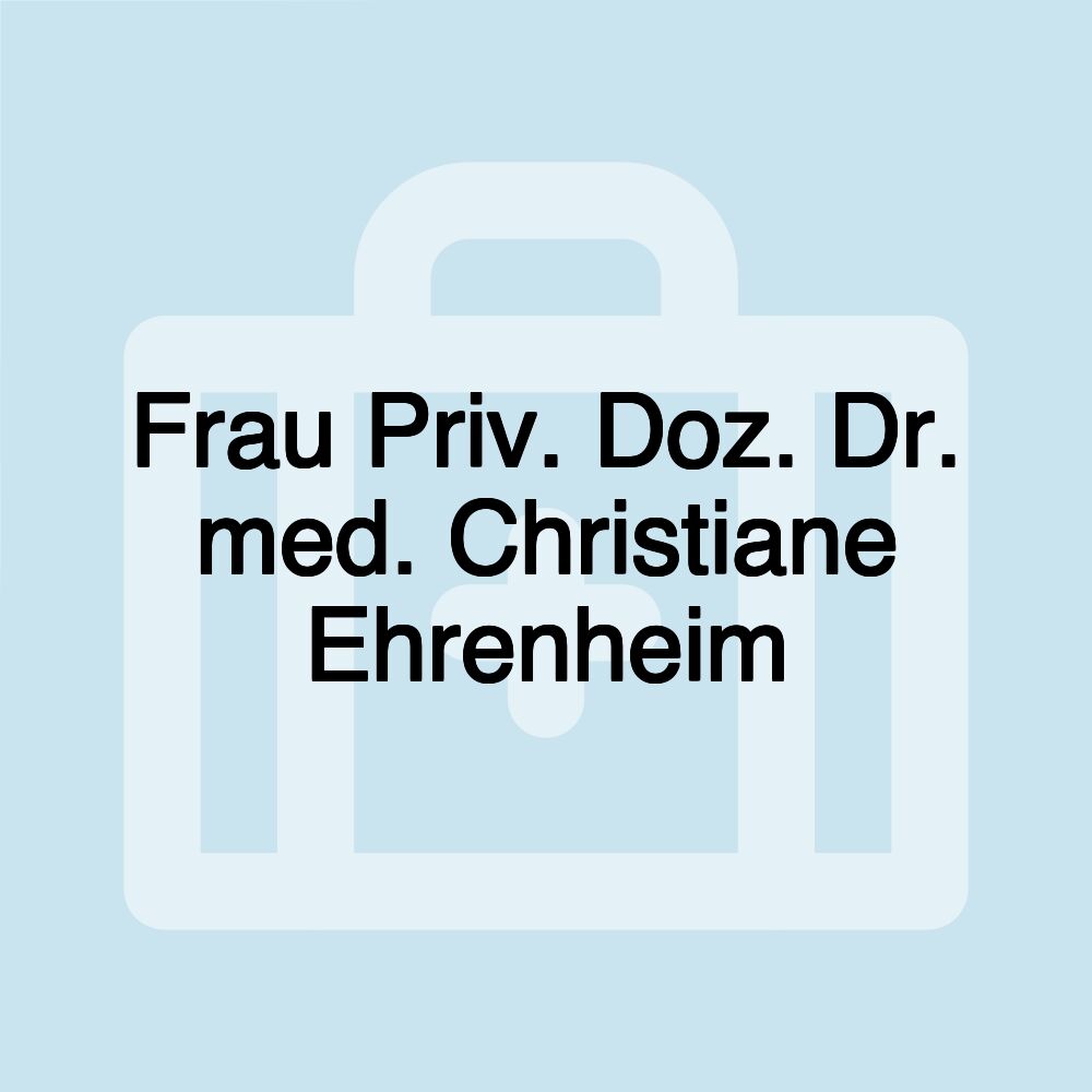 Frau Priv. Doz. Dr. med. Christiane Ehrenheim