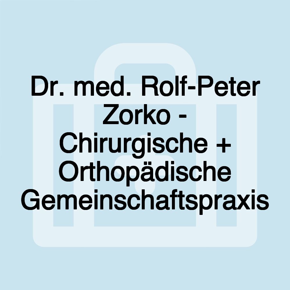 Dr. med. Rolf-Peter Zorko - Chirurgische + Orthopädische Gemeinschaftspraxis