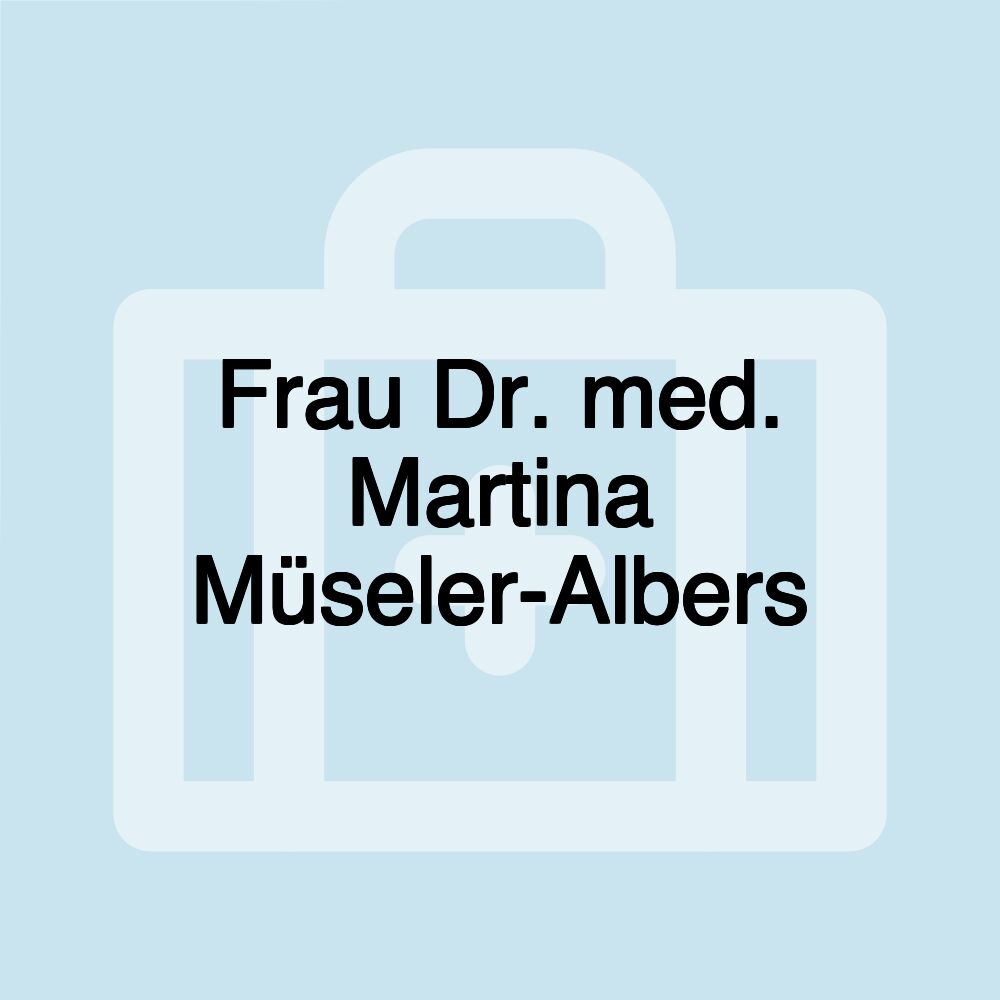 Frau Dr. med. Martina Müseler-Albers