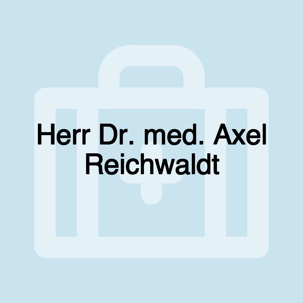 Herr Dr. med. Axel Reichwaldt