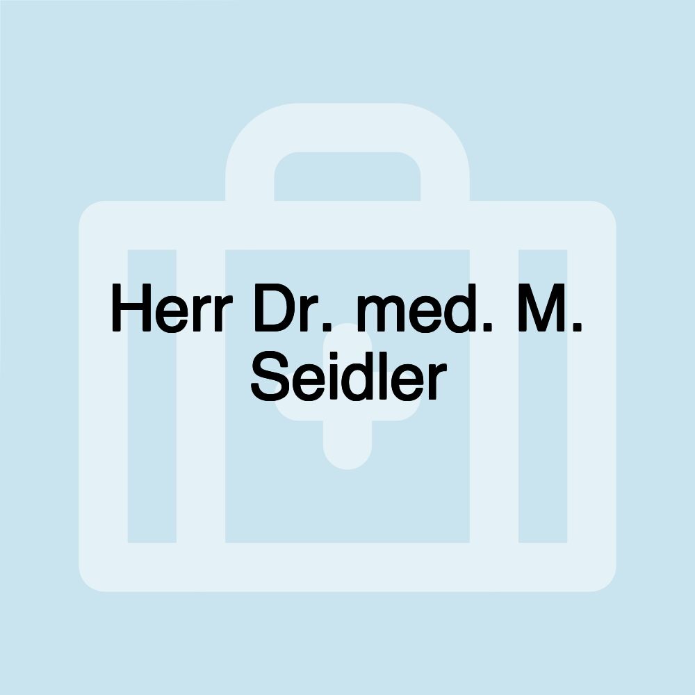 Herr Dr. med. M. Seidler