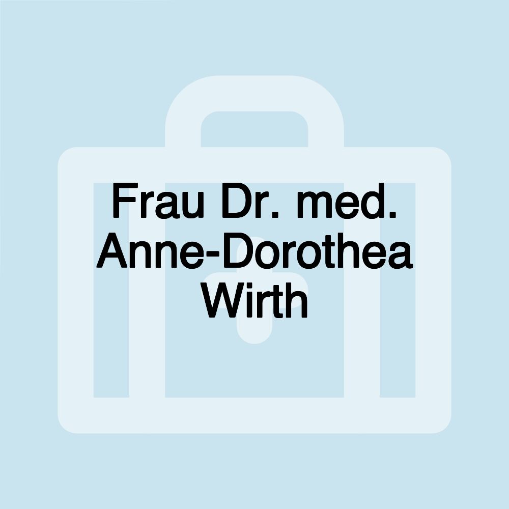 Frau Dr. med. Anne-Dorothea Wirth