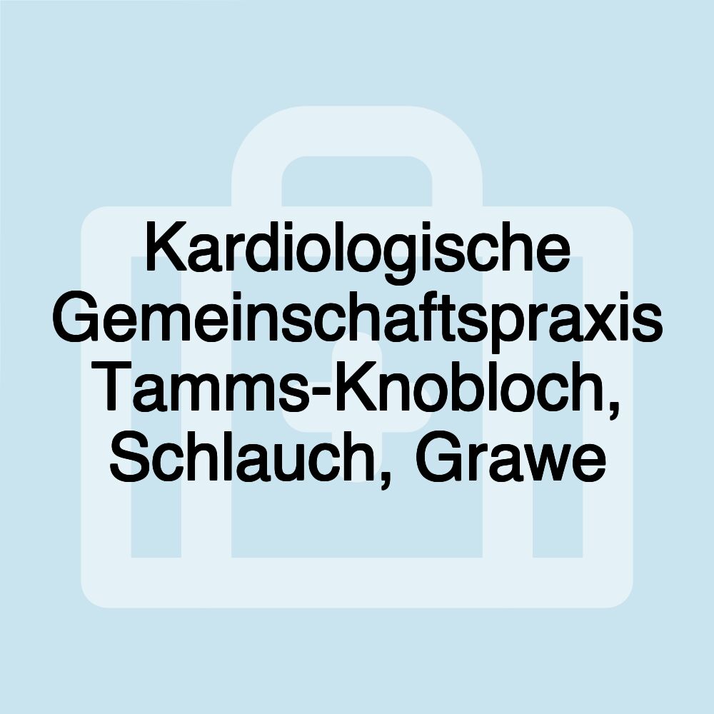 Kardiologische Gemeinschaftspraxis Tamms-Knobloch, Schlauch, Grawe