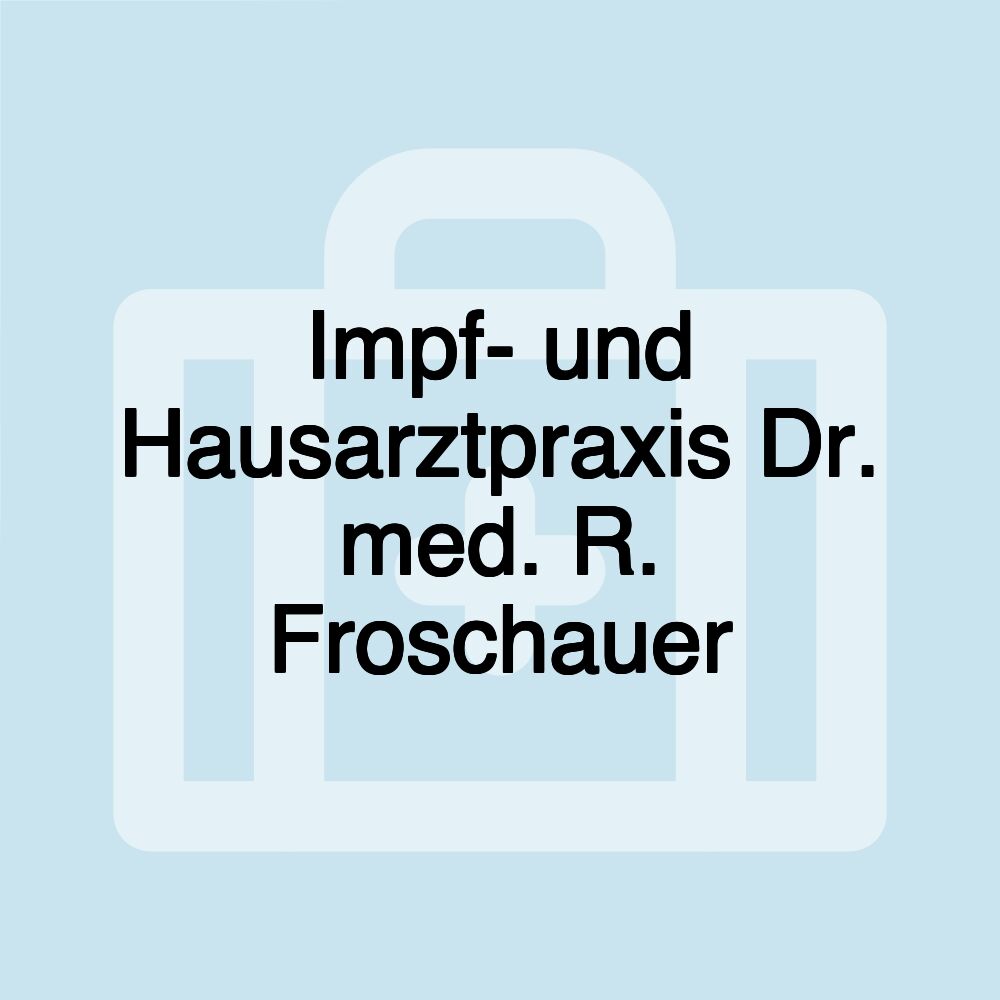 Impf- und Hausarztpraxis Dr. med. R. Froschauer