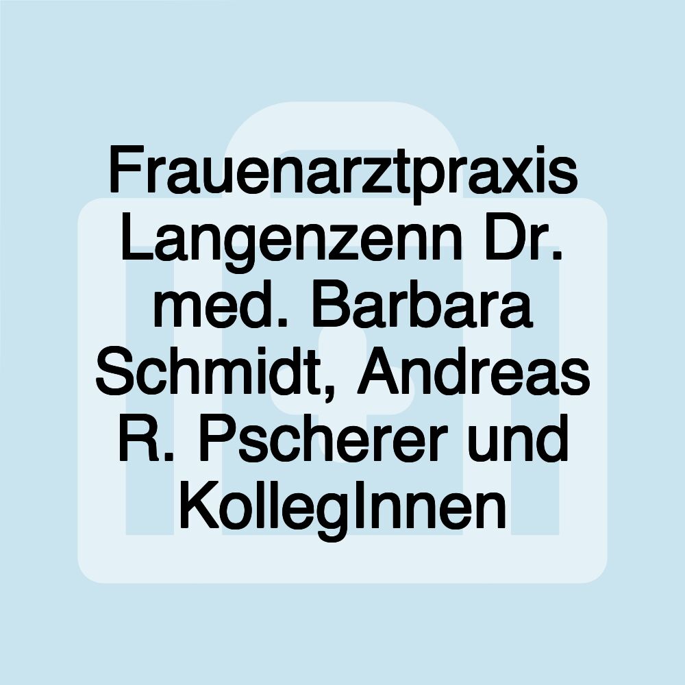 Frauenarztpraxis Langenzenn Dr. med. Barbara Schmidt, Andreas R. Pscherer und KollegInnen