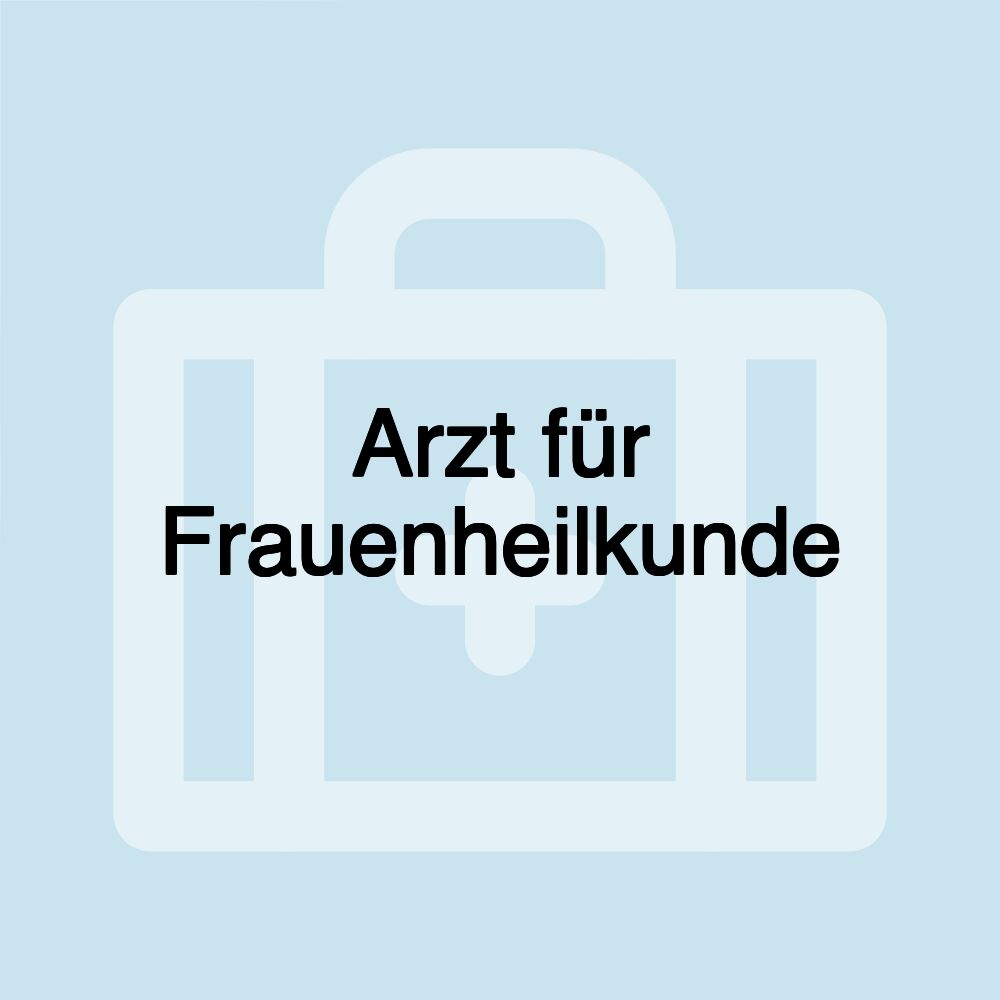 Arzt für Frauenheilkunde