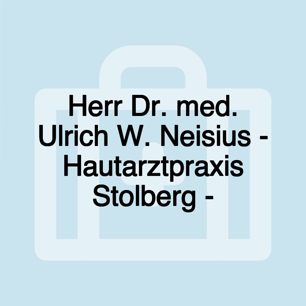 Herr Dr. med. Ulrich W. Neisius - Hautarztpraxis Stolberg -