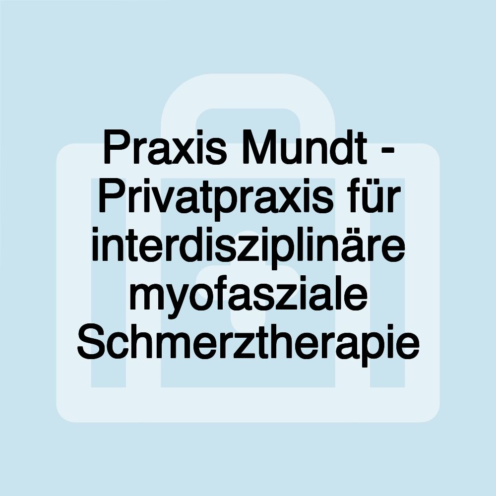 Praxis Mundt - Privatpraxis für interdisziplinäre myofasziale Schmerztherapie