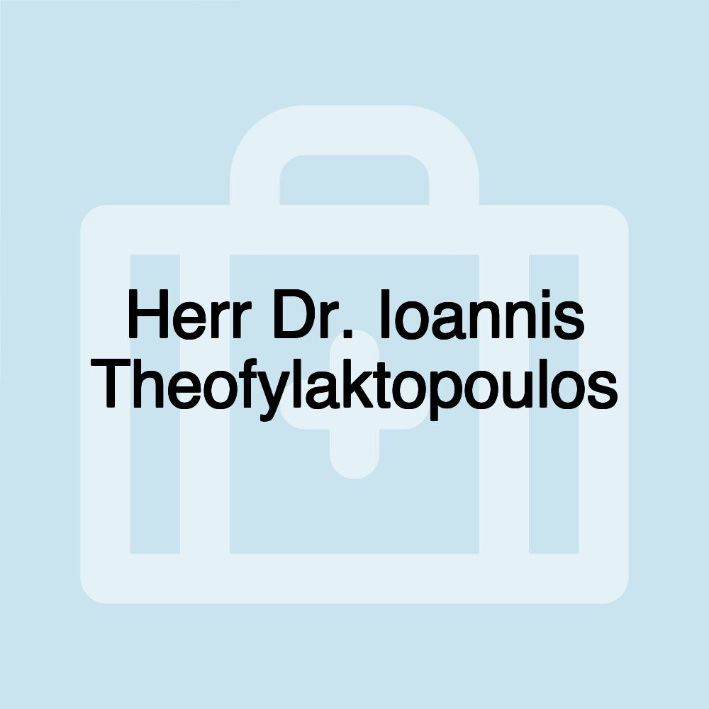 Herr Dr. Ioannis Theofylaktopoulos