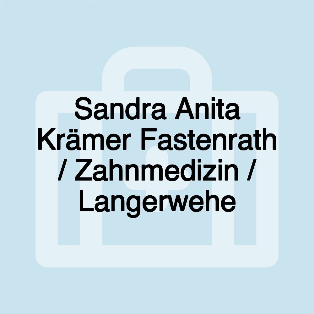 Sandra Anita Krämer Fastenrath / Zahnmedizin / Langerwehe