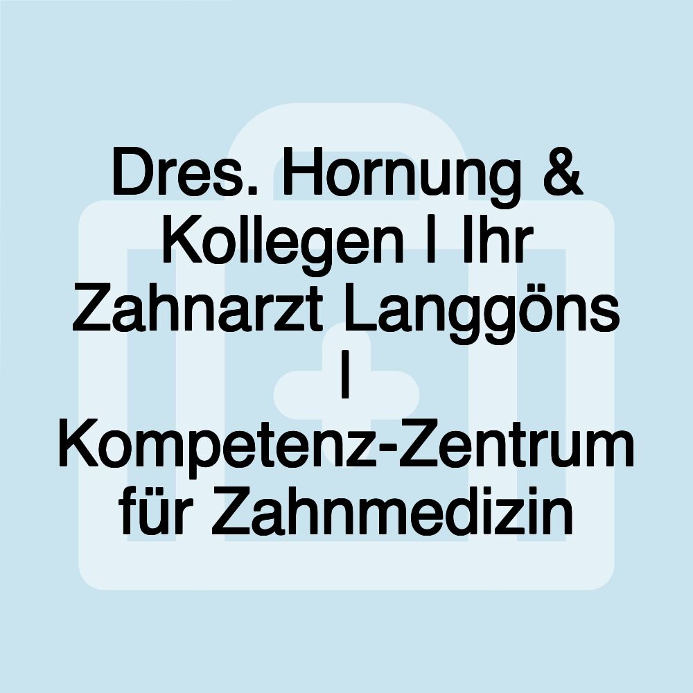 Dres. Hornung & Kollegen | Ihr Zahnarzt Langgöns | Kompetenz-Zentrum für Zahnmedizin